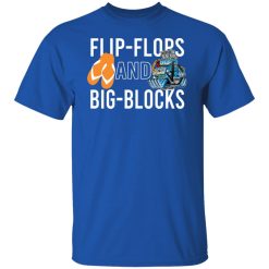 Flip Flops And Big Blocks T-Shirts, Hoodies, Long Sleeve 31