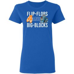 Flip Flops And Big Blocks T-Shirts, Hoodies, Long Sleeve 39