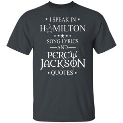I Speak In Hamilton Song Lyrics And Percy Jackson Quotes T-Shirts, Hoodies, Long Sleeve 27