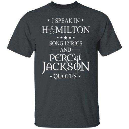 I Speak In Hamilton Song Lyrics And Percy Jackson Quotes T-Shirts, Hoodies, Long Sleeve 3