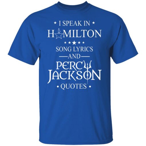 I Speak In Hamilton Song Lyrics And Percy Jackson Quotes T-Shirts, Hoodies, Long Sleeve 7