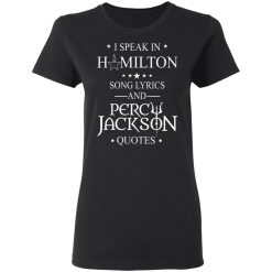 I Speak In Hamilton Song Lyrics And Percy Jackson Quotes T-Shirts, Hoodies, Long Sleeve 33