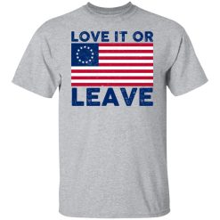 Love It Or Leave Betsy Ross American Flag T-Shirts, Hoodies, Long Sleeve 27