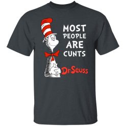 Most People Are Cunts By Dr Seuss T-Shirts, Hoodies, Long Sleeve 27