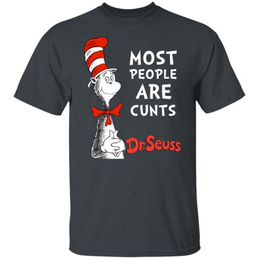 Most People Are Cunts By Dr Seuss T-Shirts, Hoodies, Long Sleeve 3