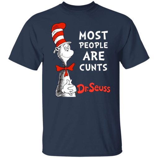 Most People Are Cunts By Dr Seuss T-Shirts, Hoodies, Long Sleeve 5