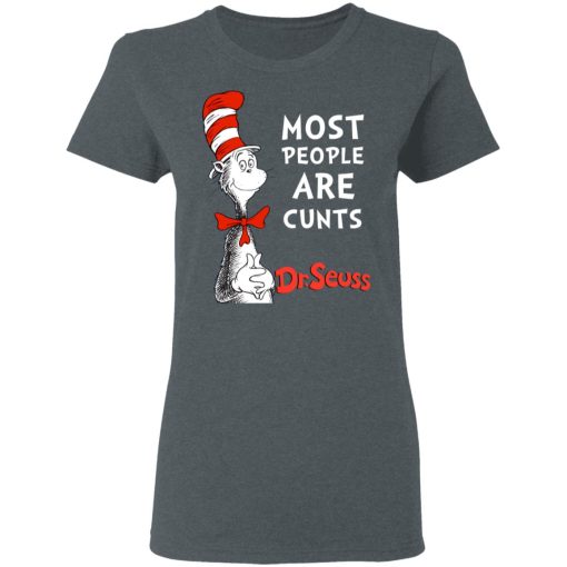 Most People Are Cunts By Dr Seuss T-Shirts, Hoodies, Long Sleeve 11