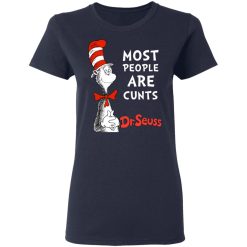 Most People Are Cunts By Dr Seuss T-Shirts, Hoodies, Long Sleeve 37