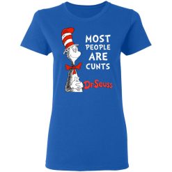 Most People Are Cunts By Dr Seuss T-Shirts, Hoodies, Long Sleeve 39