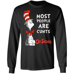 Most People Are Cunts By Dr Seuss T-Shirts, Hoodies, Long Sleeve 41