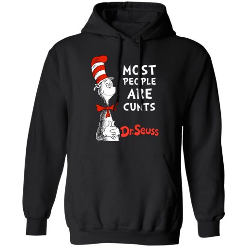Most People Are Cunts By Dr Seuss T-Shirts, Hoodies, Long Sleeve 19