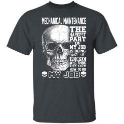 Mechanical Maintenance The Hardest Part Of My Job Is Being Nice To People T-Shirts, Hoodies, Long Sleeve 27