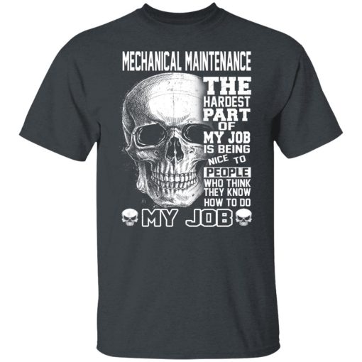 Mechanical Maintenance The Hardest Part Of My Job Is Being Nice To People T-Shirts, Hoodies, Long Sleeve 3