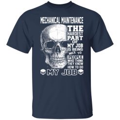 Mechanical Maintenance The Hardest Part Of My Job Is Being Nice To People T-Shirts, Hoodies, Long Sleeve 29