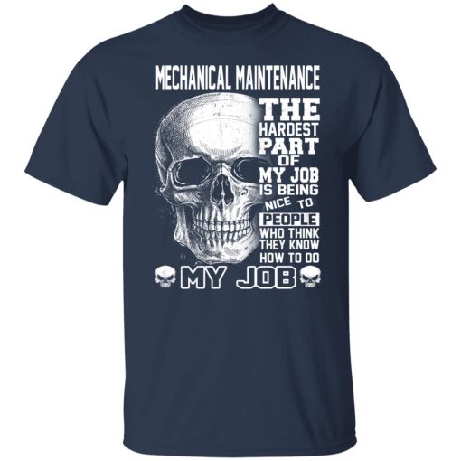 Mechanical Maintenance The Hardest Part Of My Job Is Being Nice To People T-Shirts, Hoodies, Long Sleeve 5