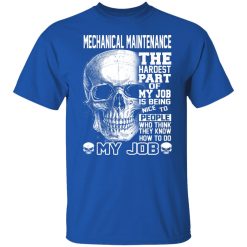Mechanical Maintenance The Hardest Part Of My Job Is Being Nice To People T-Shirts, Hoodies, Long Sleeve 31