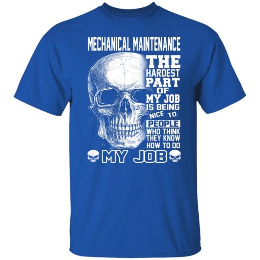 Mechanical Maintenance The Hardest Part Of My Job Is Being Nice To People T-Shirts, Hoodies, Long Sleeve 7