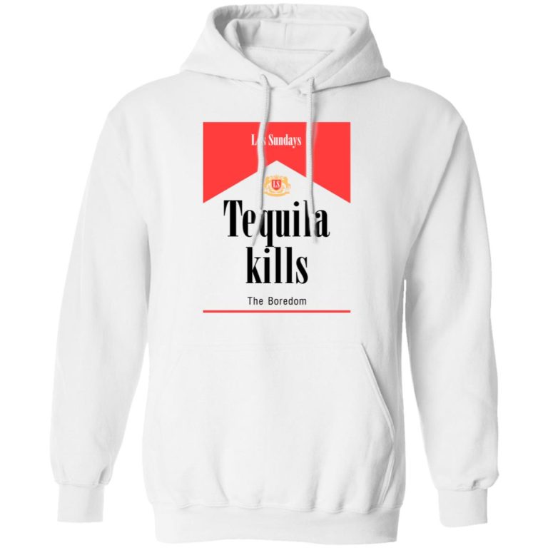Tequila Kills TShirts, Hoodies, Long Sleeve
