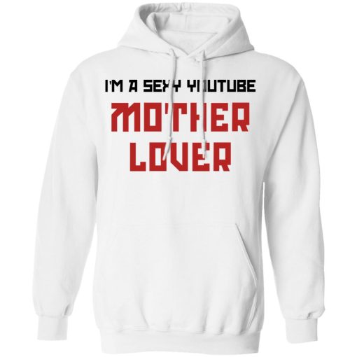 The AK Guy I'm A Sexy Youtube Mother Lover T-Shirts, Hoodies, Long Sleeve 21