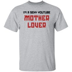The AK Guy I'm A Sexy Youtube Mother Lover T-Shirts, Hoodies, Long Sleeve 27