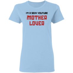 The AK Guy I'm A Sexy Youtube Mother Lover T-Shirts, Hoodies, Long Sleeve 29