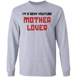 The AK Guy I'm A Sexy Youtube Mother Lover T-Shirts, Hoodies, Long Sleeve 35