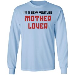 The AK Guy I'm A Sexy Youtube Mother Lover T-Shirts, Hoodies, Long Sleeve 40