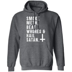 Smoke Meth Beat Whores & Hail Satan T-Shirts, Hoodies, Long Sleeve 47