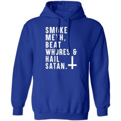 Smoke Meth Beat Whores & Hail Satan T-Shirts, Hoodies, Long Sleeve 49