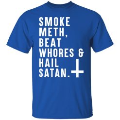 Smoke Meth Beat Whores & Hail Satan T-Shirts, Hoodies, Long Sleeve 31