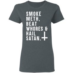 Smoke Meth Beat Whores & Hail Satan T-Shirts, Hoodies, Long Sleeve 35