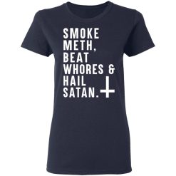 Smoke Meth Beat Whores & Hail Satan T-Shirts, Hoodies, Long Sleeve 38