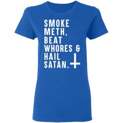 Smoke Meth Beat Whores & Hail Satan T-Shirts, Hoodies, Long Sleeve 40