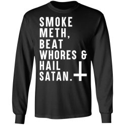 Smoke Meth Beat Whores & Hail Satan T-Shirts, Hoodies, Long Sleeve 41