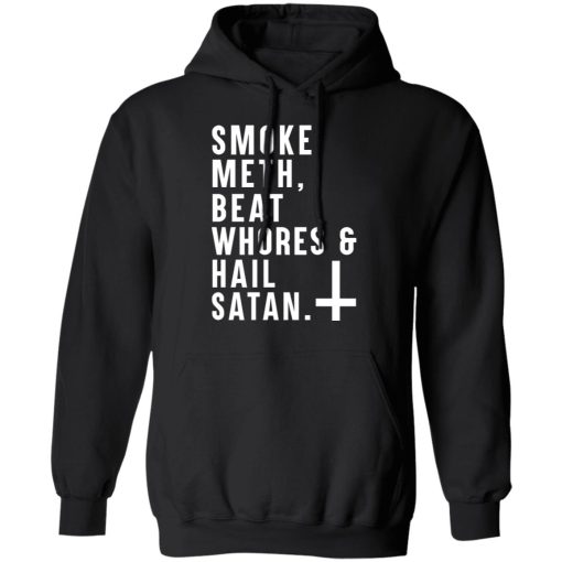 Smoke Meth Beat Whores & Hail Satan T-Shirts, Hoodies, Long Sleeve 19
