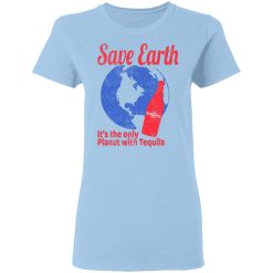 Tequila Save Earth It's The Only Planet with Tequila T-Shirts, Hoodies, Long Sleeve 29