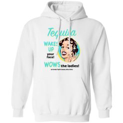 Tequila Wakes Up Your Face Wows The Ladies T-Shirts, Hoodies, Long Sleeve 43