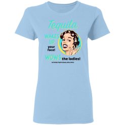 Tequila Wakes Up Your Face Wows The Ladies T-Shirts, Hoodies, Long Sleeve 29