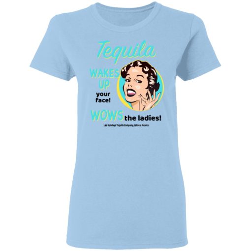 Tequila Wakes Up Your Face Wows The Ladies T-Shirts, Hoodies, Long Sleeve 7