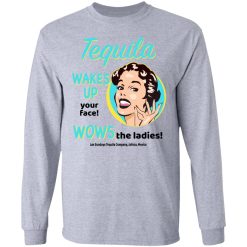 Tequila Wakes Up Your Face Wows The Ladies T-Shirts, Hoodies, Long Sleeve 35