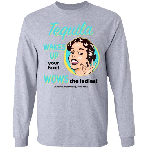 Tequila Wakes Up Your Face Wows The Ladies T-Shirts, Hoodies, Long Sleeve 13
