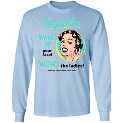 Tequila Wakes Up Your Face Wows The Ladies T-Shirts, Hoodies, Long Sleeve 39