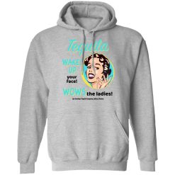 Tequila Wakes Up Your Face Wows The Ladies T-Shirts, Hoodies, Long Sleeve 41