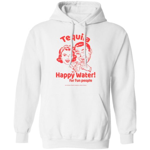 Tequila Happy Water For Fun People T-Shirts, Hoodies, Long Sleeve 21