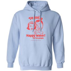 Tequila Happy Water For Fun People T-Shirts, Hoodies, Long Sleeve 45