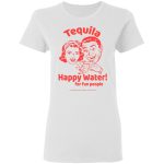 Tequila Happy Water For Fun People Shirt