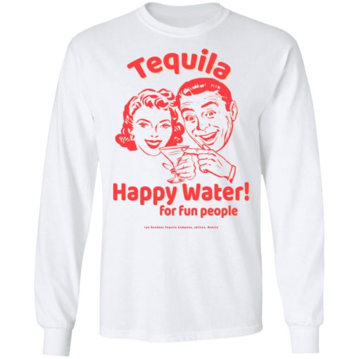 Tequila Happy Water For Fun People T-Shirts, Hoodies, Long Sleeve 15