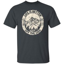 Wild Wonderful Life Is Better Off The Grid T-Shirts, Hoodies, Long Sleeve 27