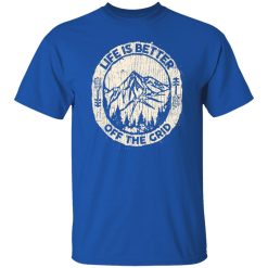 Wild Wonderful Life Is Better Off The Grid T-Shirts, Hoodies, Long Sleeve 31