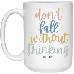 Annie Rose Don’t Fall Without Thinking Mug 5